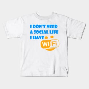 I Don't Need A Social Life I have Wifi Kids T-Shirt